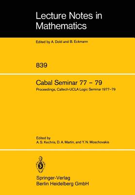 Cabal Seminar 77 - 79: Proceedings, Caltech-UCLA Logic Seminar 1977 - 79 - Kechris, A S (Editor), and Martin, D a (Editor), and Moschovakis, Y N (Editor)