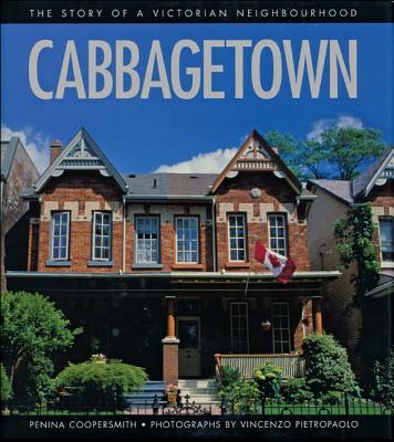 Cabbagetown: The Story of a Victorian Neighbourhood - Coopersmith, Penina, and Pietropaolo, Vincenzo (Photographer)