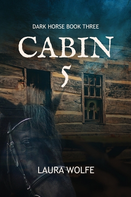 Cabin 5: Dark Horse, Book Three - Wolfe, Laura