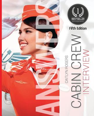 Cabin Crew Interview Answers Made Easy: Create Inspiring Answers to the Toughest Questions - Rogers, Caitlyn