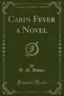 Cabin Fever a Novel (Classic Reprint)