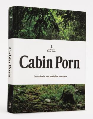 Cabin Porn: Inspiration for Your Quiet Place Somewhere - Klein, Zach, and Leckart, Steven, and Kalina, Noah (Photographer)