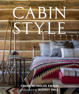 Cabin Style - Ewald, Chase Reynolds, and Hall, Audrey (Photographer)