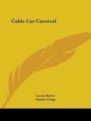 Cable Car Carnival - Beebe, Lucius, and Clegg, Charles