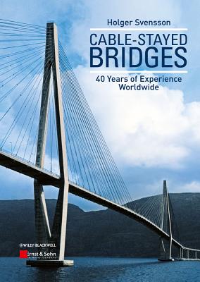 Cable-Stayed Bridges: 40 Years of Experience Worldwide - Svensson, Holger