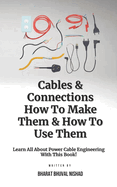 Cables & Connections: How To Make Them & How To Use Them: Learn All About Power Cable Engineering With This Book!