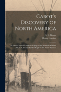 Cabot's Discovery of North America [microform]: the Dates Connected With the Voyage of the Matthew of Bristol: Mr. G.E. Weare's Further Reply to Mr. Henry Harrisse