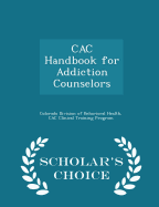 Cac Handbook for Addiction Counselors - Scholar's Choice Edition