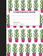 Cactus Composition Notebook: Cactus Notebook, Back to School Composition Book, Succulent Notebook, School Supplies, Second Grade Composition Notebook, Composition Notebook Wide Ruled, 7.44"x9.69"