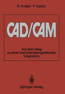 CAD/CAM: Auf Dem Weg Zu Einer Branchenubergreifenden Integration - Anderl, Reiner, and Castro, Pablo