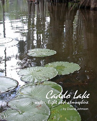 Caddo Lake: water, light and atmosphere - Johnson, Duane