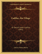 Cadillac's Village: Or Detroit Under Cadillac (1895)