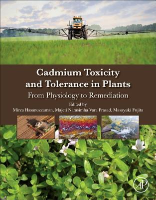 Cadmium Toxicity and Tolerance in Plants: From Physiology to Remediation - Hasanuzzaman, Mirza (Editor), and Prasad, Majeti Narasimha Var (Editor), and Fujita, Masayuki (Editor)