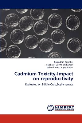 Cadmium Toxicity-Impact on reproductivity - Revathy, Rajendran, and Kumar, Subbaraj Gowtham, and Langeswaran, Kulanthaivel