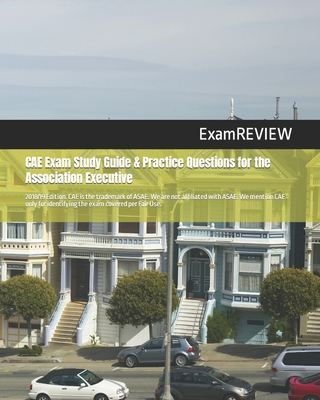 CAE Exam Study Guide & Practice Questions for the Association Executive 2018/19 Edition - Examreview