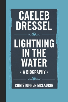 Caeleb Dressel: Lightning in the Water - A Biography - McLaurin, Christopher