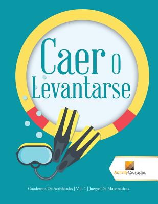 Caer O Levantarse: Cuadernos De Actividades Vol. 1 Juegos De Matemticas - Activity Crusades