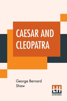 Caesar And Cleopatra - Shaw, George Bernard