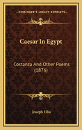 Caesar in Egypt: Costanza and Other Poems (1876)