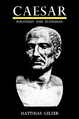 Caesar: Politician and Statesman - Gelzer, Mattias, and Needham, Peter (Translated by)