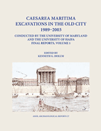 Caesarea Maritima Excavations in the Old City 1989-2003 Conducted by the University of Maryland and the University of Haifa, Final Reports: Volume 1: The Temple Platform (Area Tp), Neighboring Quarters (Area Tps and Z), and the Inner Harbor Quays (Area...