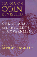 Caesar's Coin Revisited: Christians and the Limits of Government - Cromartie, Michael (Editor)