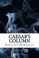 Caesar's Column: A Story of the Twentieth Century (Dystopian Classics)