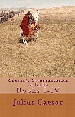 Caesar's Commentaries in Latin: Books I-IV - Thomas, Tom (Editor), and Caesar, Julius