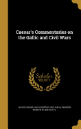 Caesar's Commentaries on the Gallic and Civil Wars