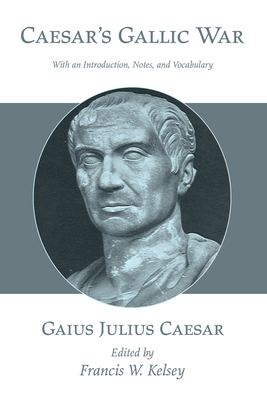 Caesar's Gallic War - Caesar, Gaius Julius, and Kelsey, Francis W (Editor)