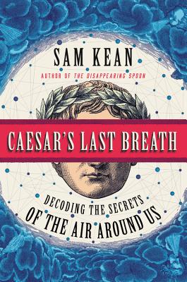 Caesar's Last Breath: Decoding the Secrets of the Air Around Us - Kean, Sam
