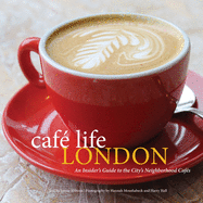 Cafe Life London: An Insider's Guide to the City's Neighborhood Cafes