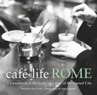 Cafe Life Rome: A Guidebook to the Cafes and Bars of the Eternal City