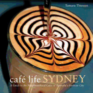 Cafe Life Sydney: A Guide to the Neighbourhood Cafes