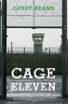 Cage Eleven: Prison Writings from Long Kesh - Adams, Gerry