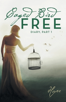 Caged Free Bird: Diary, Part 1 - Hope