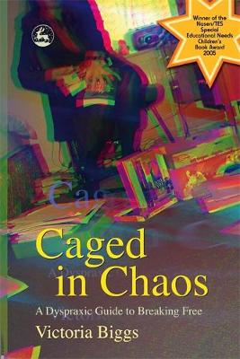 Caged in Chaos: A Dyspraxic Guide to Breaking Free Updated Edition - Biggs, Victoria, and Todd, Jo (Foreword by)