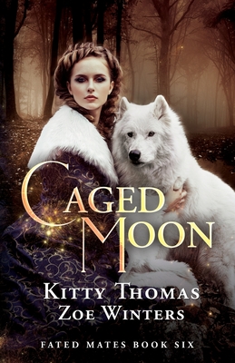 Caged Moon: Fated Mates Book 6 - Winters, Zoe, and Thomas, Kitty