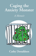 Caging the Anxiety Monster: A Memoir