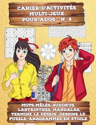 Cahier d'Activit?s Multi-Jeux pour Ados - N? 4: 174 Mots M?l?s, Sudokus, Labyrinthes, Mandalas, Termine le Dessin, Dessine le Puzzle, Anagrammes en ?toile - livre pour adolescents et, pourquoi pas, pour grands enfants et adultes - Pour Soi, Livres (Editor), and Van Deuren, Virginie