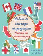 Cahier de coloriage de g?ographie - Coloriage des drapeaux et pays - Pour enfant et adulte: Grand cahier de vacances de g?ographie amusant pour apprendre - 24 pages ? colorier pour faire le tout du globe en apprenant l'alphabet - pour gar?ons et filles