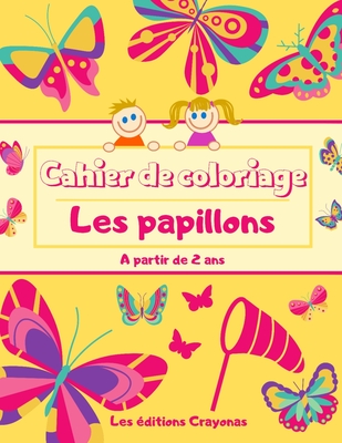 Cahier de coloriage - Les Papillons: Pour Gar?ons et Filles - 50 Motifs uniques et originaux ? colorier - A partir de 2 ans - Crayonas, Les ?ditions
