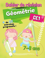 Cahier de Rvision Gomtrie CE1: + de 60 Exercices Progressifs complets pour les enfants de 7-8 ans !