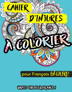 Cahier D'Injures a Colorier: What's the Fuck France Pour Francais En Colere