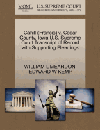 Cahill (Francis) V. Cedar County, Iowa U.S. Supreme Court Transcript of Record with Supporting Pleadings
