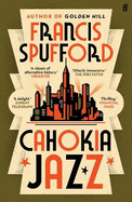 Cahokia Jazz: From the prizewinning author of Golden Hill 'the best book of the century' Richard Osman