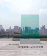 Cai Guo-Qiang: Transparent Monument - Tinterow, Gary (Text by), and Ross, David A. (Text by)