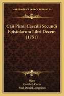 Caii Plinii Caecilii Secundi Epistolarum Libri Decem (1751)