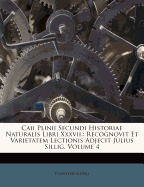 Caii Plinii Secundi Historiae Naturalis Libri XXXVII.: Recognovit Et Varietatem Lectionis Adjecit Julius Sillig, Volume 2...