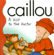 Caillou: a Visit to the Doctor (Little Dipper)